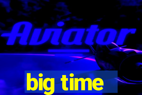 big time - ganhei dinheiro